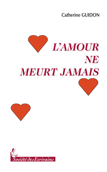 Couverture du livre « L'amour ne meurt jamais » de Catherine Guidon aux éditions Societe Des Ecrivains