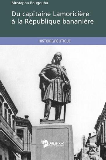 Couverture du livre « Du capitaine Lamoricière à la république bananière » de Mustapha Bougouba aux éditions Publibook