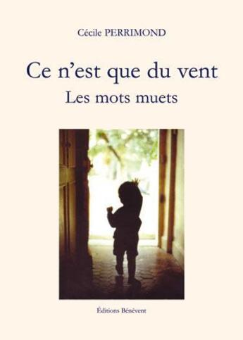 Couverture du livre « Ce n'est que du vent ; les mots muets » de Cecile Perrimond aux éditions Benevent