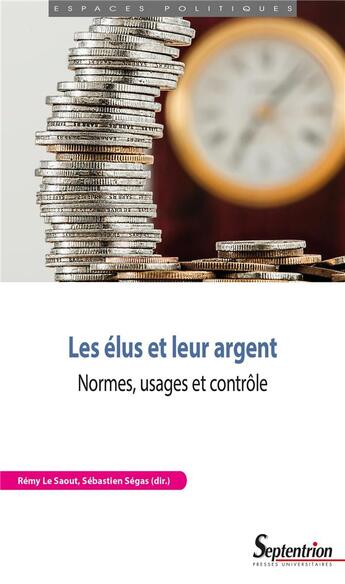 Couverture du livre « Les élus et leur argent : Normes, usages et contrôle » de Remy Le Saout et Collectif et Sébastien Ségas aux éditions Pu Du Septentrion