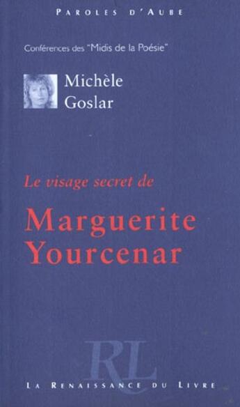Couverture du livre « Le visage secret de marguerite yourcenar » de Michele Groslar aux éditions Renaissance Du Livre