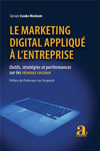 Couverture du livre « Le marketing digital appliqué à l'entreprise : outils, stratégies et performances sur les reseaux sociaux » de Gervais Cwako Monkam aux éditions Academia