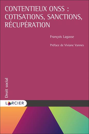 Couverture du livre « Contentieux ONSS : cotisations, sanctions, récupération » de Francois Lagasse aux éditions Larcier