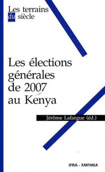 Couverture du livre « Les élections générales de 2007 au kenya » de Jerome Lafargue aux éditions Karthala