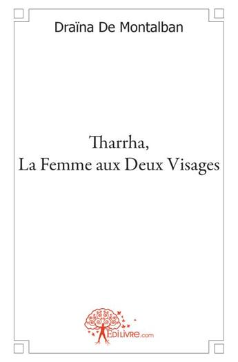 Couverture du livre « Tharrha, la femme aux deux visages » de Draina De Montalban aux éditions Edilivre