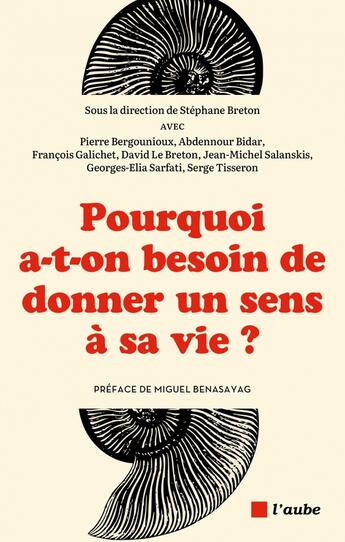 Couverture du livre « Pourquoi a-t-on besoin de donner un sens a sa vie ? » de Breton/Benasayag aux éditions Editions De L'aube