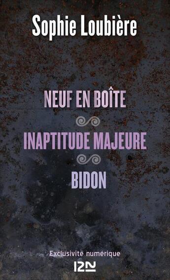 Couverture du livre « Neuf en boîte ; inaptitude majeure ; bidon » de Sophie Loubiere aux éditions 12-21