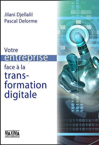 Couverture du livre « Votre entreprise face à la transformation digitale » de Pascal Delorme et Jilani Djellalil aux éditions Maxima