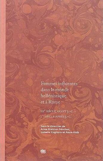 Couverture du livre « Femmes influentes dans le monde hellenistique et a rome - iiie siecle avant j.-c. - ier siecle apres » de Bielman Sanchez/Kolb aux éditions Uga Éditions