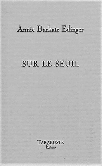 Couverture du livre « Sur le seuil - annie barkatz edinger » de Barkatz Edinger A. aux éditions Tarabuste