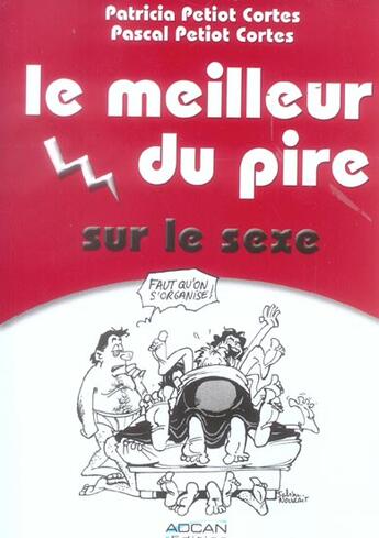 Couverture du livre « Le Meilleur Du Pire Sur Le Sexe » de Pascal Petiot Cortes et Patricia Petiot Cortes aux éditions Adcan