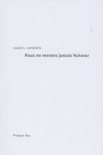 Couverture du livre « Nous ne verrons jamais Vukovar » de Louise L. Lambrichs aux éditions Philippe Rey