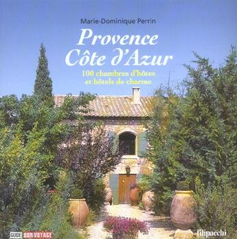 Couverture du livre « Provence Cote D'Azur, 100 Chambres D'Hotes Et Hotels De Charme » de Marie-Dominique Perrin et Christophe Valentin aux éditions Filipacchi