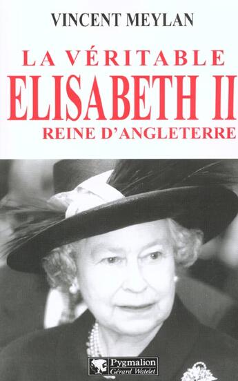 Couverture du livre « Veritable elisabeth ii (la) - reine d'angleterre » de Vincent Meylan aux éditions Pygmalion