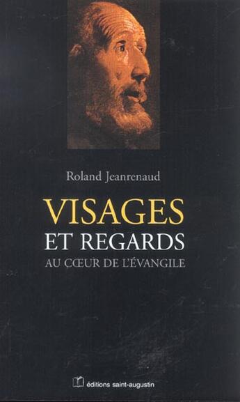 Couverture du livre « Visages et regards au coeur de l'évangile » de Roland Jeanrenaud aux éditions Saint Augustin
