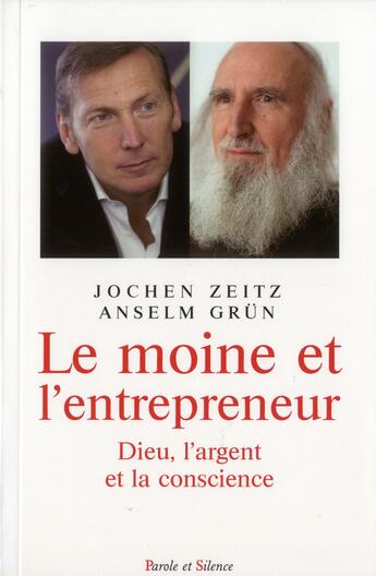 Couverture du livre « Le moine et l'entrepreneur ; Dieu, l'argent et la conscience » de Anselm Grun et Jochen Zeitz aux éditions Parole Et Silence