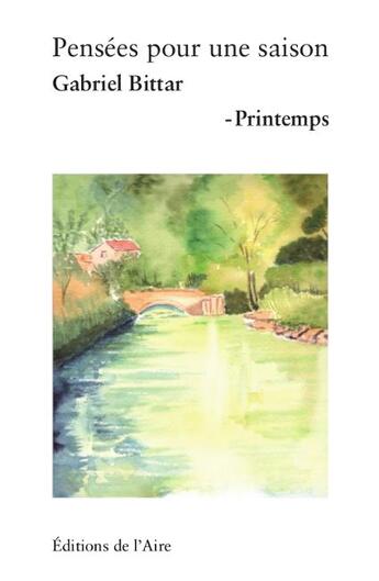 Couverture du livre « Pensées pour une saison ; printemps » de Gabriel Bittar aux éditions Éditions De L'aire