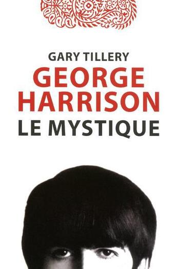 Couverture du livre « George Harrison ; le mystique » de Gary Tillery aux éditions Le Jour