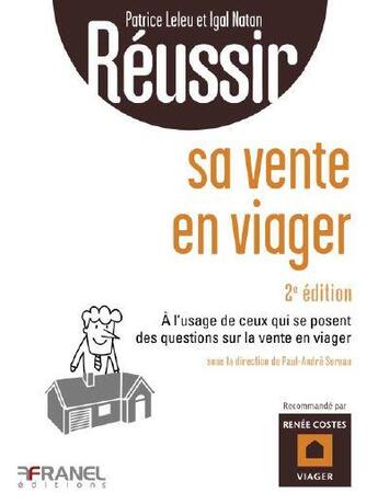 Couverture du livre « Réussir : réussir sa vente en viager ; à, l'usage de ceux qui se posent des questions sur la vente en viager (2e édition) » de Patrice Leleu et Igal Natan et Collectif aux éditions Arnaud Franel