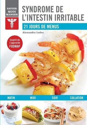 Couverture du livre « Savoir quoi manger ; syndrome de l'intestin irritable » de Alexandra Leduc aux éditions Modus Vivendi