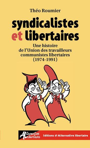 Couverture du livre « Syndicalistes et libertaires (NED 2024) : Une histoire de l'UTCL 1974-1991 » de Théo Roumier aux éditions Alternative Libertaire