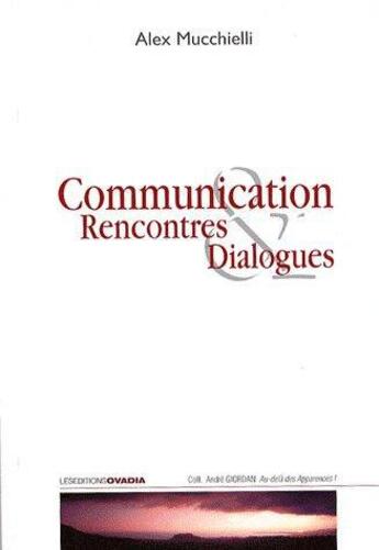 Couverture du livre « Communication, rencontre & dialogues » de Ales Mucchielli aux éditions Ovadia