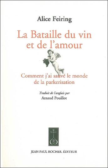 Couverture du livre « La bataille du vin et de l'amour ; comment j'ai sauvé le monde de la parkerisation » de Alice Feiring aux éditions Jean-paul Rocher