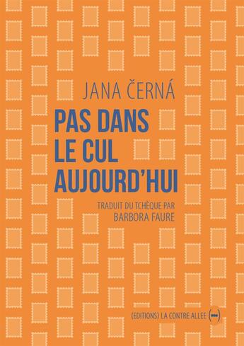 Couverture du livre « Pas dans le cul aujourd'hui » de Jana Cerna aux éditions La Contre Allee