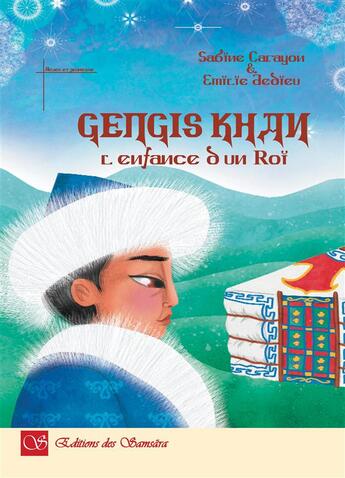 Couverture du livre « Gengis Khan ; l'enfance d'un roi » de Emilie Dedieu et Sabine Carayon aux éditions Editions Des Samsara