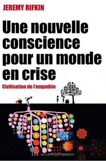 Couverture du livre « Une nouvelle conscience pour un monde en crise ; civilisation de l'empathie » de Jeremy Rifkin aux éditions Les Liens Qui Liberent