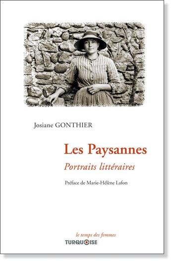 Couverture du livre « Les paysannes : portraits littéraires » de Josiane Gonthier aux éditions Turquoise