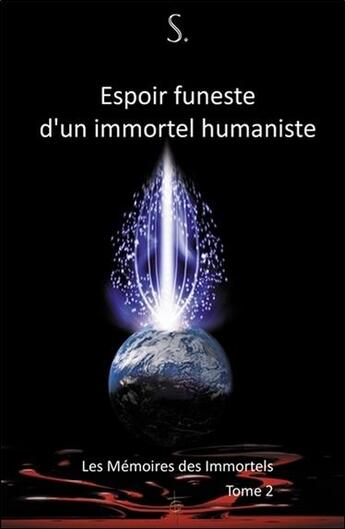 Couverture du livre « Les mémoires des immortels t.2 ; espoir funeste d'un immortel humaniste » de S. aux éditions Tara Glane