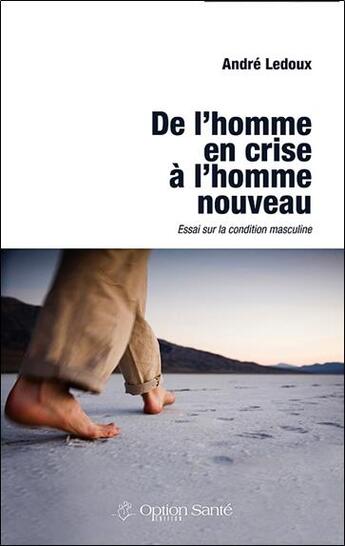 Couverture du livre « De l'homme en crise à l'homme nouveau ; essai sur la condition masculine » de Andre Ledoux aux éditions Option Sante