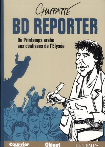 Couverture du livre « BD reporter ; du printemps arabe aux coulisses de l'Elysée » de Patrick Chappatte aux éditions Glenat