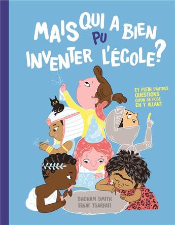 Couverture du livre « Mais qui a bien pu inventer l'école ? » de Shoham Smith et Tsarfati Einat aux éditions Helvetiq