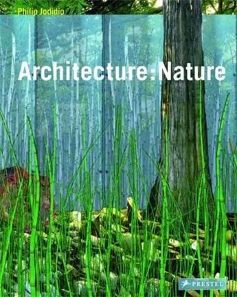 Couverture du livre « Architecture nature » de Philip Jodidio aux éditions Prestel