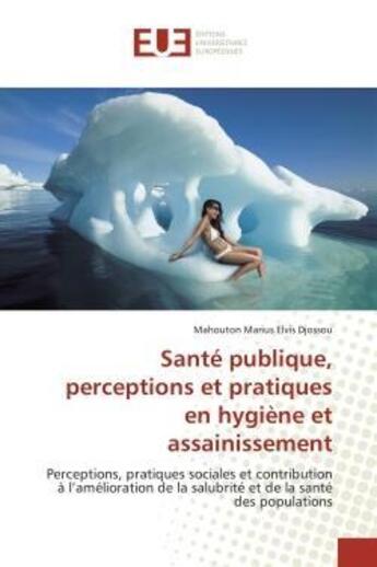 Couverture du livre « Sante publique, perceptions et pratiques en hygiene et assainissement - perceptions, pratiques socia » de Djossou M M E. aux éditions Editions Universitaires Europeennes