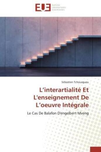 Couverture du livre « L'interartialite et l'enseignement de l'oeuvre integrale - le cas de balafon d'engelbert mveng » de Tchouagueu Sebastien aux éditions Editions Universitaires Europeennes