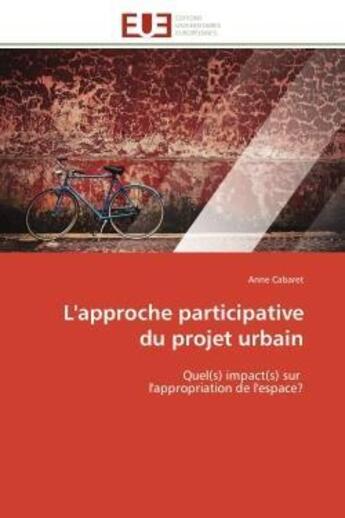 Couverture du livre « L'approche participative du projet urbain - quel(s) impact(s) sur l'appropriation de l'espace? » de Cabaret Anne aux éditions Editions Universitaires Europeennes