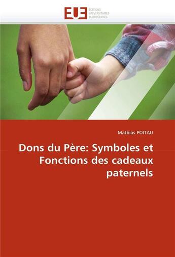 Couverture du livre « Dons du pere: symboles et fonctions des cadeaux paternels » de Poitau-M aux éditions Editions Universitaires Europeennes