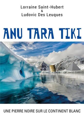 Couverture du livre « Anu tara tiki ; une pierre noire sur le continent blanc » de Lorraine Saint-Hubert et Ludovic Des Leuques aux éditions Librinova