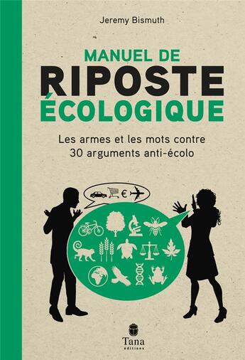 Couverture du livre « Manuel de riposte écologique : Les armes et les mots contre 30 arguments anti-écolo » de Jeremy Bismuth aux éditions Tana