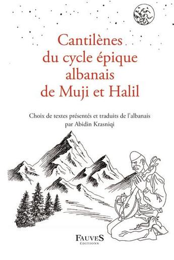 Couverture du livre « Cantilènes du cycle épique albanais de Muji et Halil : choix de textes présentés et traduits de l'albanais par Abidin Krasniqi » de Abidin Krasniqi aux éditions Fauves