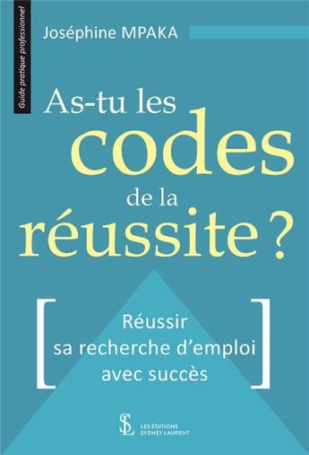 Couverture du livre « As-tu les codes de la reussite ? reussir sa recherche d emploi avec succes » de Mpaka Josephine aux éditions Sydney Laurent