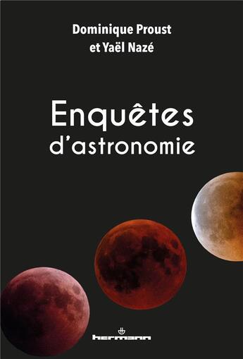 Couverture du livre « Enquêtes d'astronomie » de Yael Naze et Dominique Proust aux éditions Hermann
