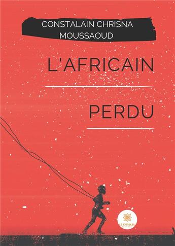 Couverture du livre « L'Africain perdu » de Constalain Chrisna Moussaoud aux éditions Le Lys Bleu