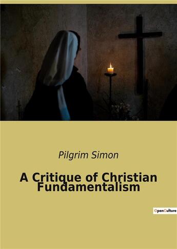 Couverture du livre « A Critique of Christian Fundamentalism » de Simon Pilgrim aux éditions Culturea