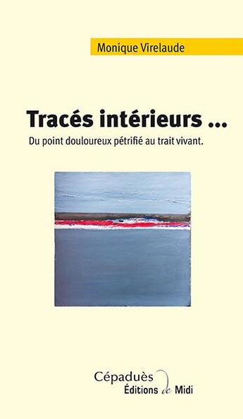 Couverture du livre « Tracés intérieurs ; du point douloureux pétrifié au trait vivant » de Monique Virelaude aux éditions Editions De Midi