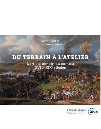 Couverture du livre « Du terrain à l'atelier : l'artiste témoin du combat XVII-XIXe siècle » de Aude Nicolas aux éditions Memoring Editions