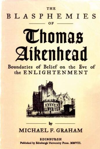 Couverture du livre « The Blasphemies of Thomas Aikenhead: Boundaries of Belief on the Eve o » de Graham Michael F aux éditions Edinburgh University Press